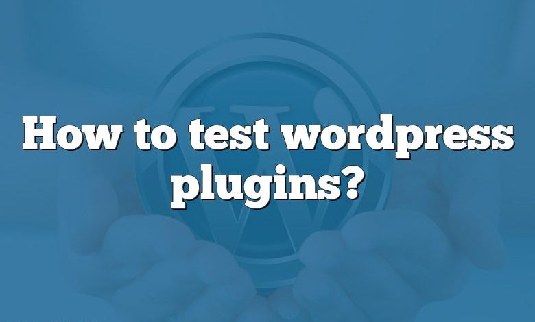 How to test wordpress plugins?