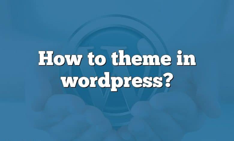 How to theme in wordpress?