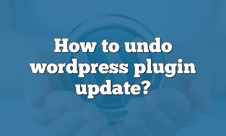 How to undo wordpress plugin update?