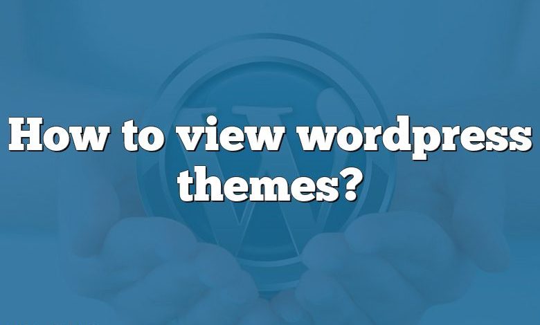 How to view wordpress themes?