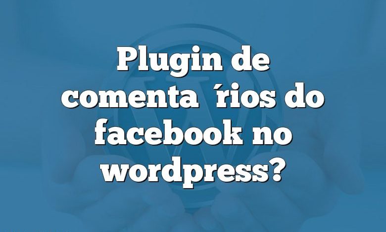 Plugin de comentários do facebook no wordpress?