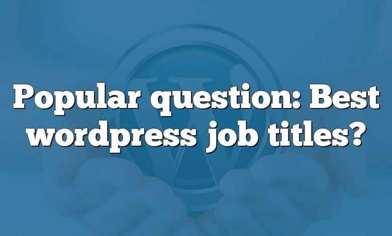 Popular question: Best wordpress job titles?