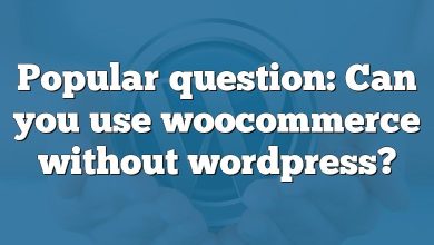 Popular question: Can you use woocommerce without wordpress?