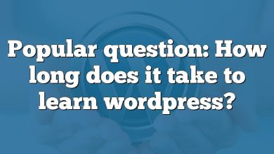 Popular question: How long does it take to learn wordpress?