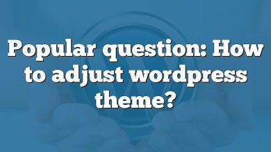 Popular question: How to adjust wordpress theme?