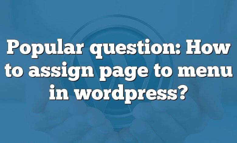 Popular question: How to assign page to menu in wordpress?