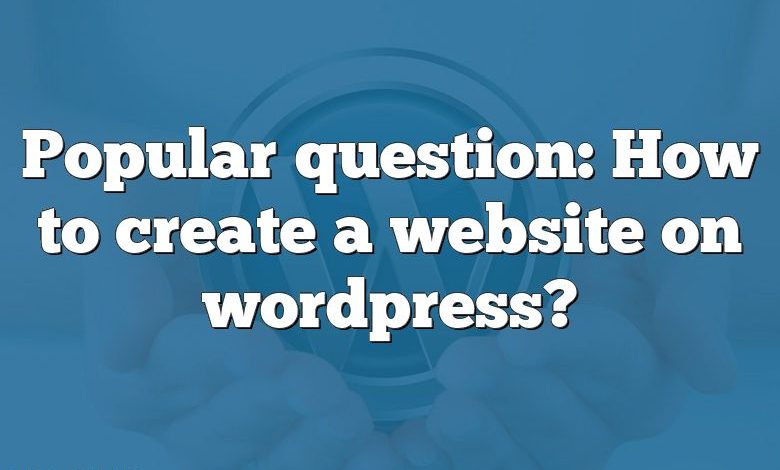 Popular question: How to create a website on wordpress?