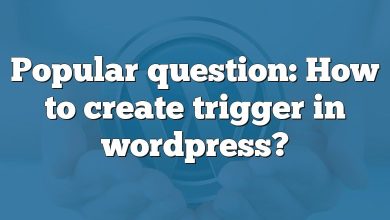 Popular question: How to create trigger in wordpress?