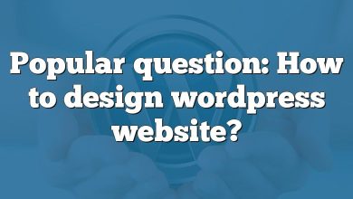 Popular question: How to design wordpress website?