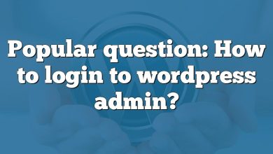 Popular question: How to login to wordpress admin?