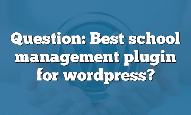 Question: Best school management plugin for wordpress?