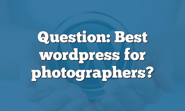 Question: Best wordpress for photographers?