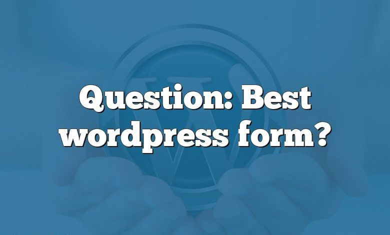 Question: Best wordpress form?