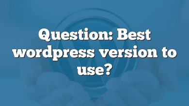 Question: Best wordpress version to use?