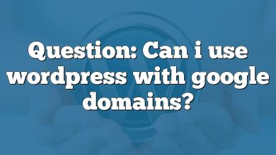 Question: Can i use wordpress with google domains?