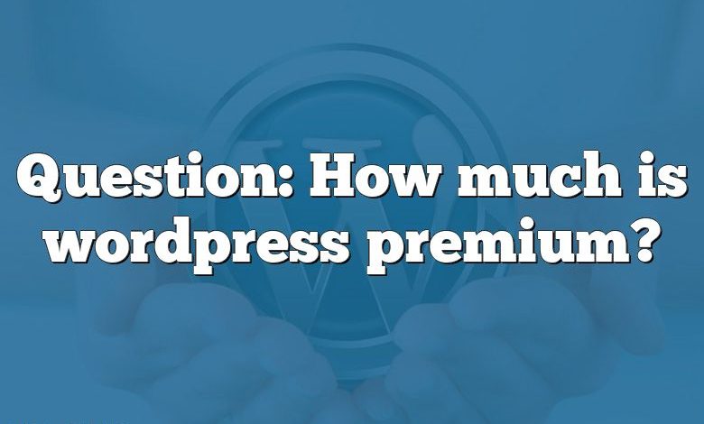 Question: How much is wordpress premium?