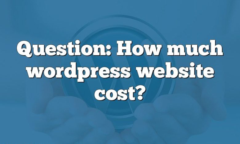 Question: How much wordpress website cost?