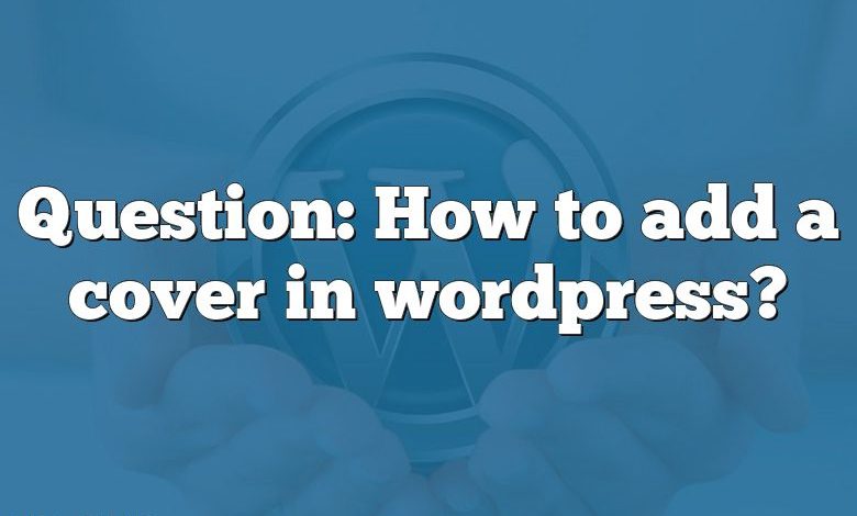 Question: How to add a cover in wordpress?