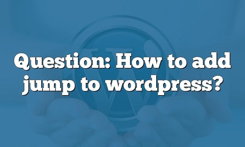 Question: How to add jump to wordpress?