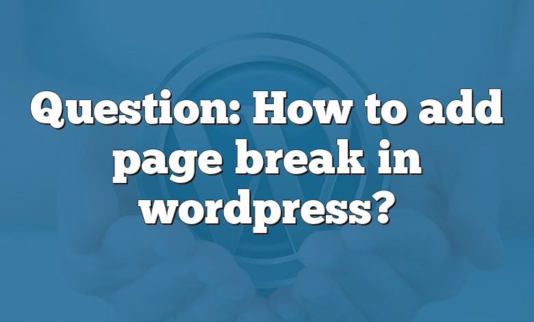 Question: How to add page break in wordpress?