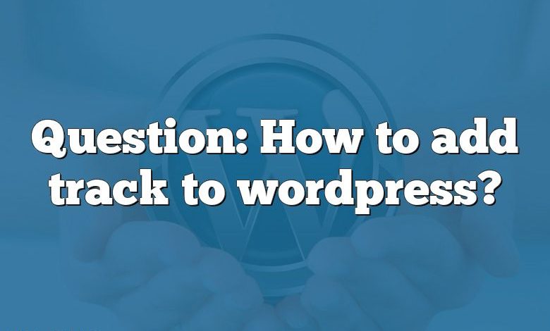 Question: How to add track to wordpress?