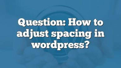 Question: How to adjust spacing in wordpress?