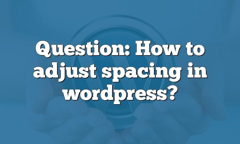 question-how-to-adjust-spacing-in-wordpress