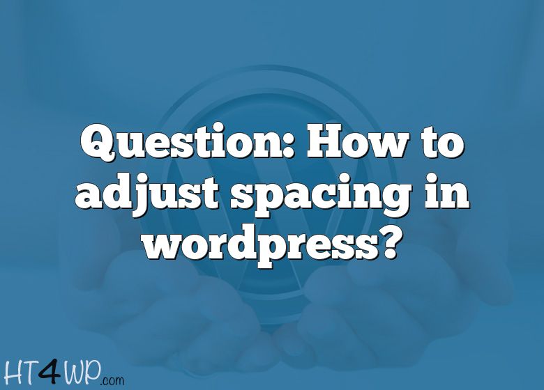 question-how-to-adjust-spacing-in-wordpress