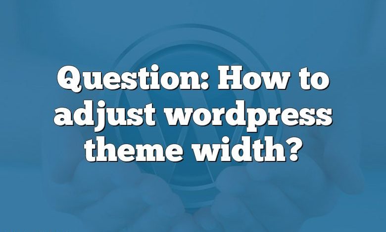 Question: How to adjust wordpress theme width?