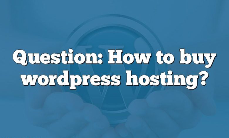 Question: How to buy wordpress hosting?