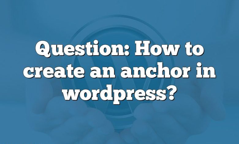 Question: How to create an anchor in wordpress?