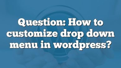 Question: How to customize drop down menu in wordpress?
