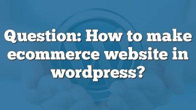 Question: How to make ecommerce website in wordpress?