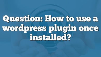 Question: How to use a wordpress plugin once installed?