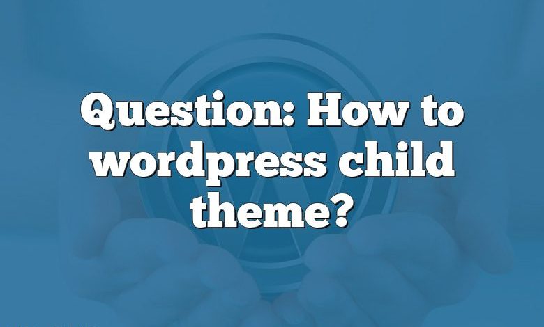 Question: How to wordpress child theme?