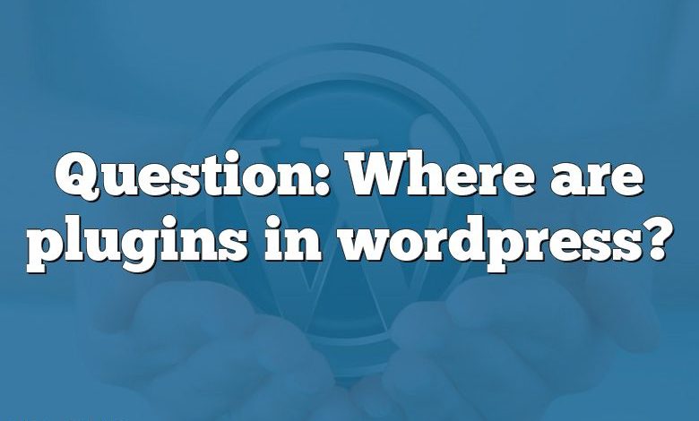 Question: Where are plugins in wordpress?