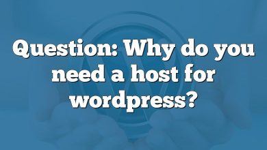 Question: Why do you need a host for wordpress?