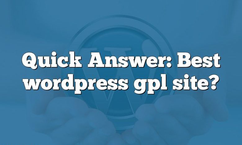 Quick Answer: Best wordpress gpl site?