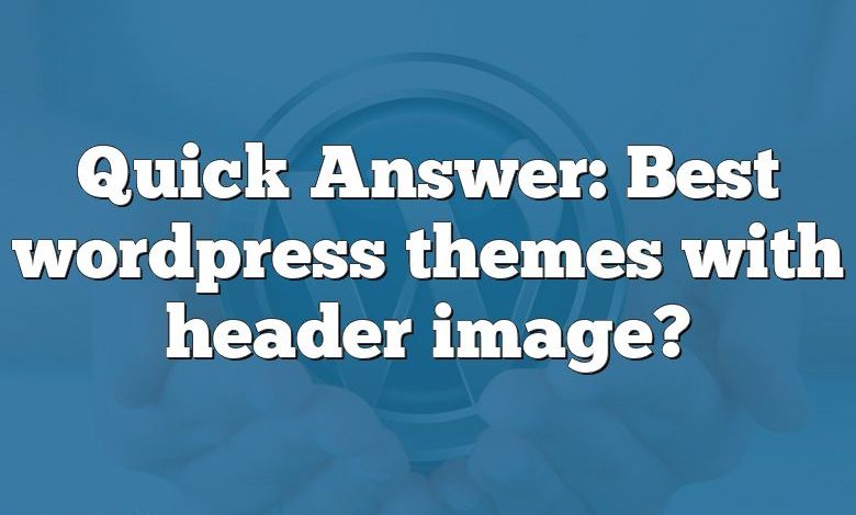 Quick Answer: Best wordpress themes with header image?