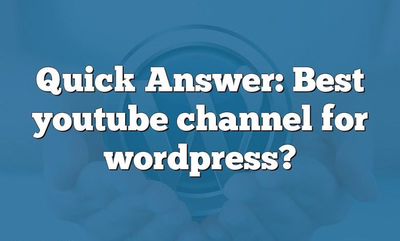 Quick Answer: Best youtube channel for wordpress?