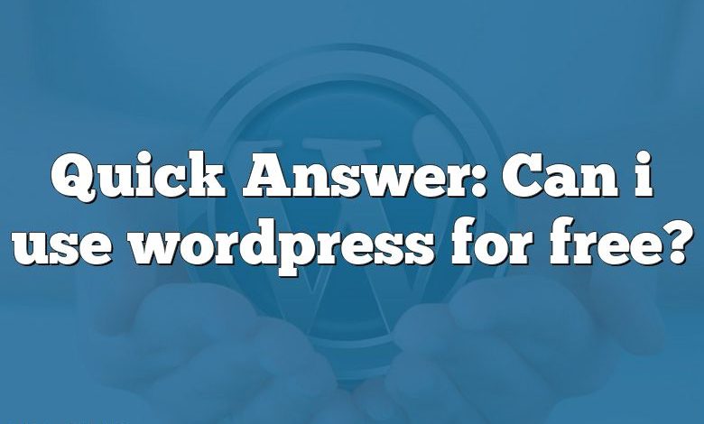 Quick Answer: Can i use wordpress for free?