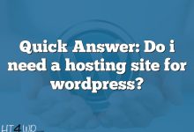 Quick Answer: Do i need a hosting site for wordpress?