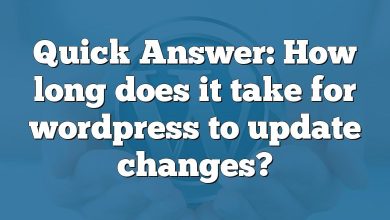 Quick Answer: How long does it take for wordpress to update changes?