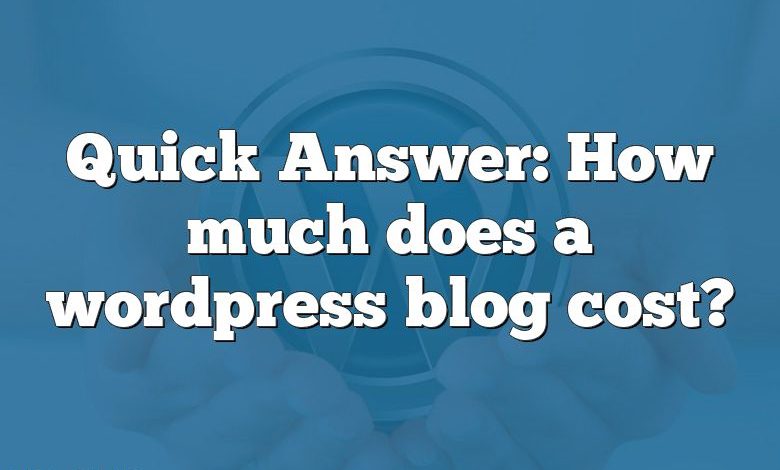 Quick Answer: How much does a wordpress blog cost?