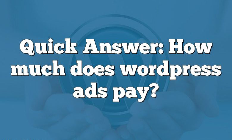 Quick Answer: How much does wordpress ads pay?