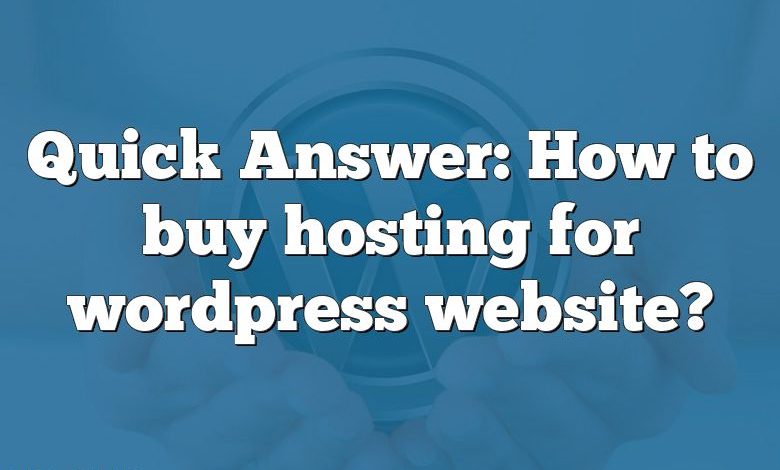Quick Answer: How to buy hosting for wordpress website?