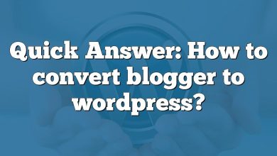 Quick Answer: How to convert blogger to wordpress?