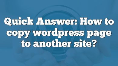 Quick Answer: How to copy wordpress page to another site?