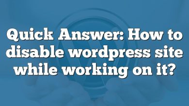 Quick Answer: How to disable wordpress site while working on it?