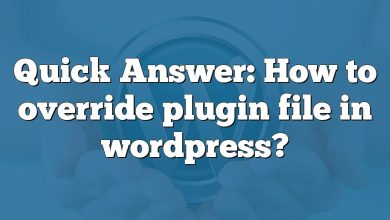 Quick Answer: How to override plugin file in wordpress?